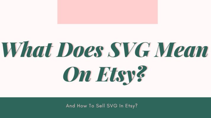 What Does SVG Mean On Etsy And How To Sell SVG In Etsy